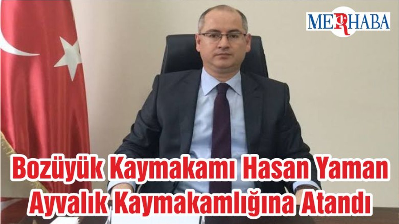 Bozüyük Kaymakamı Hasan Yaman Ayvalık Kaymakamlığına Atandı