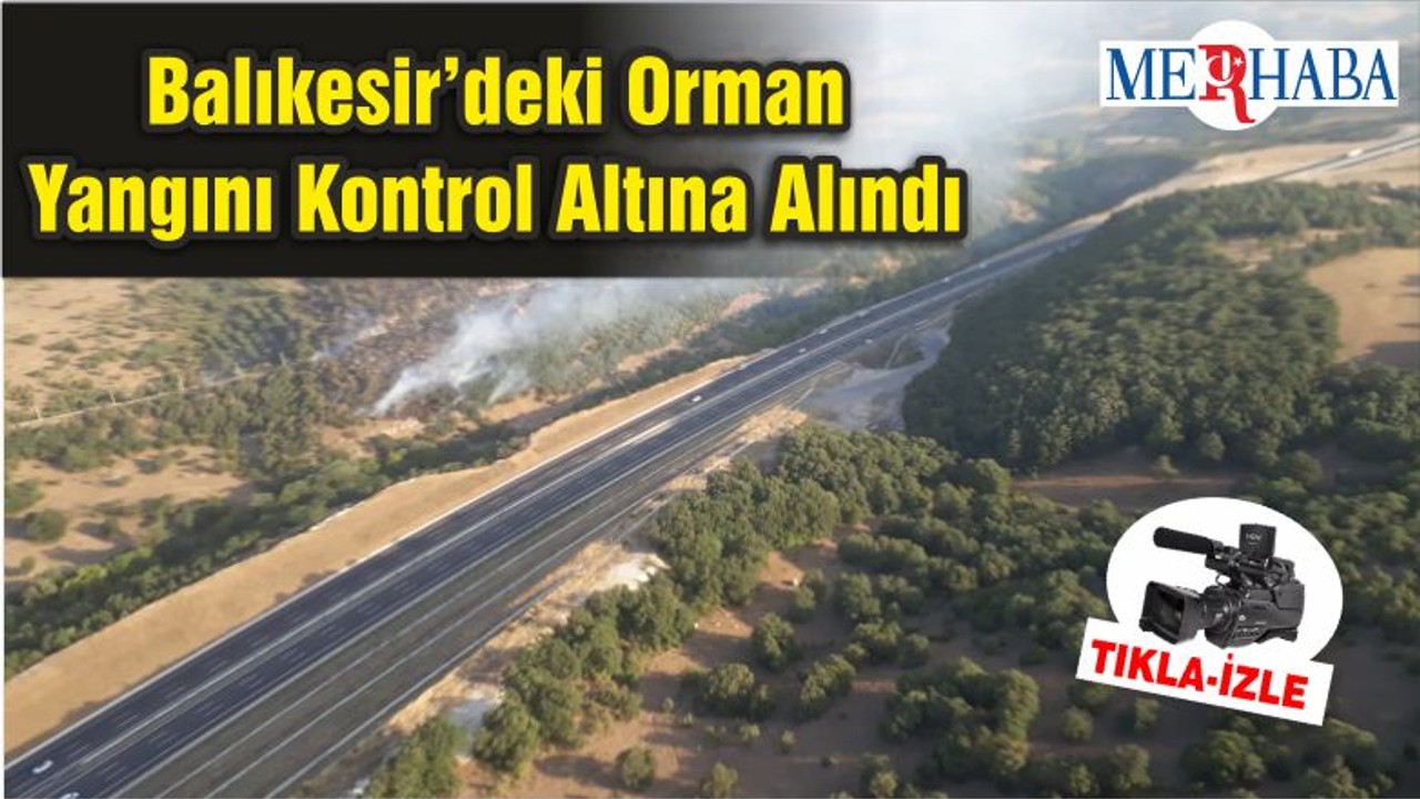Balıkesir’deki Orman Yangını Kontrol Altına Alındı