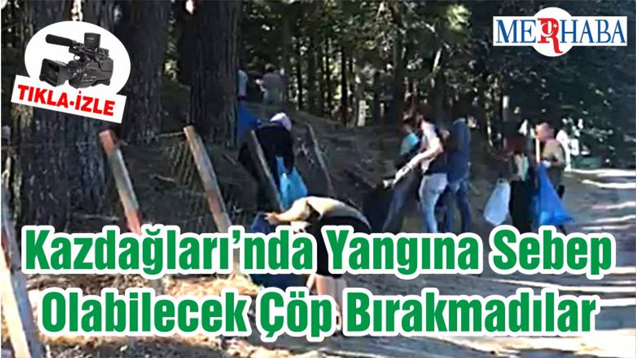 Kazdağları’nda Yangına Sebep Olabilecek Çöp Bırakmadılar