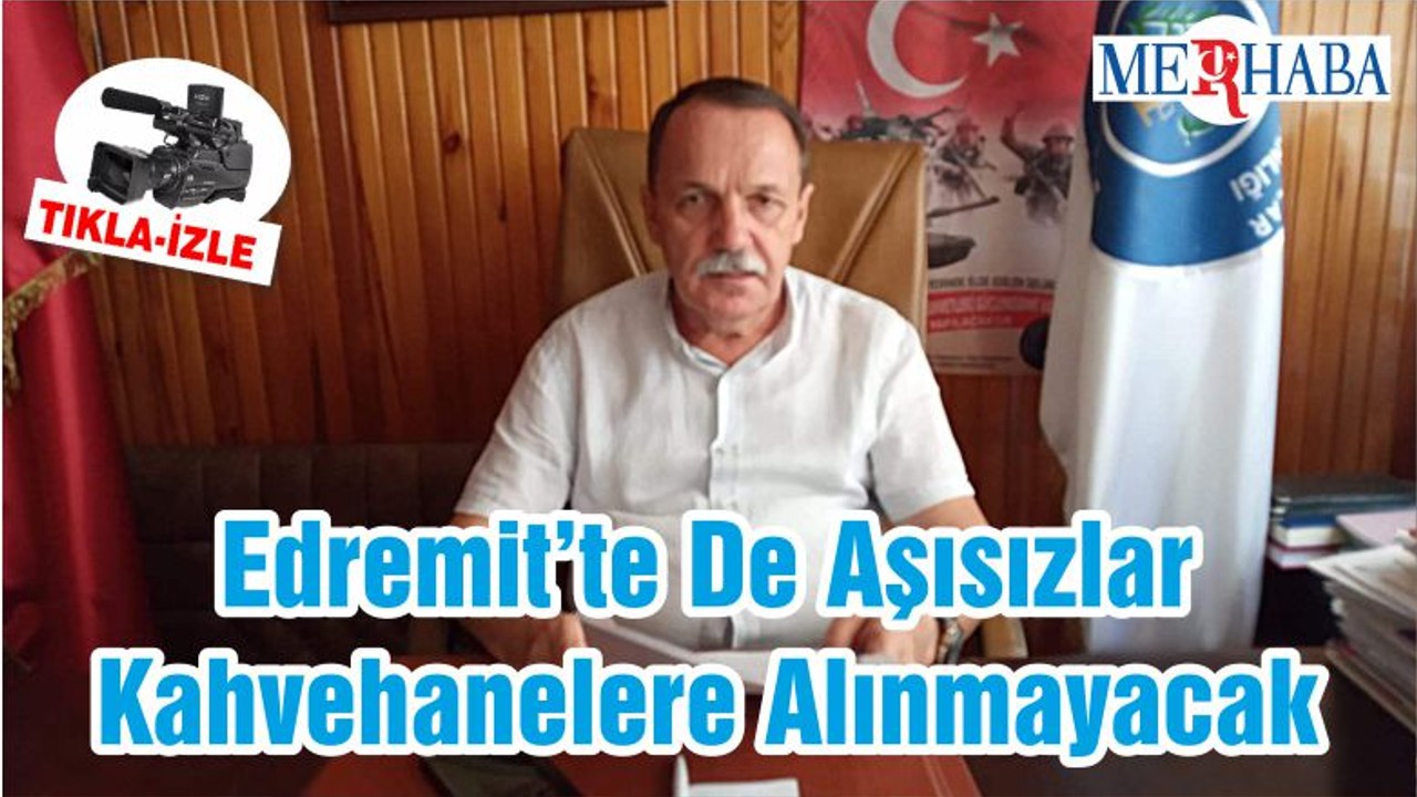 Edremit’te De Aşısızlar Kahvehanelere Alınmayacak