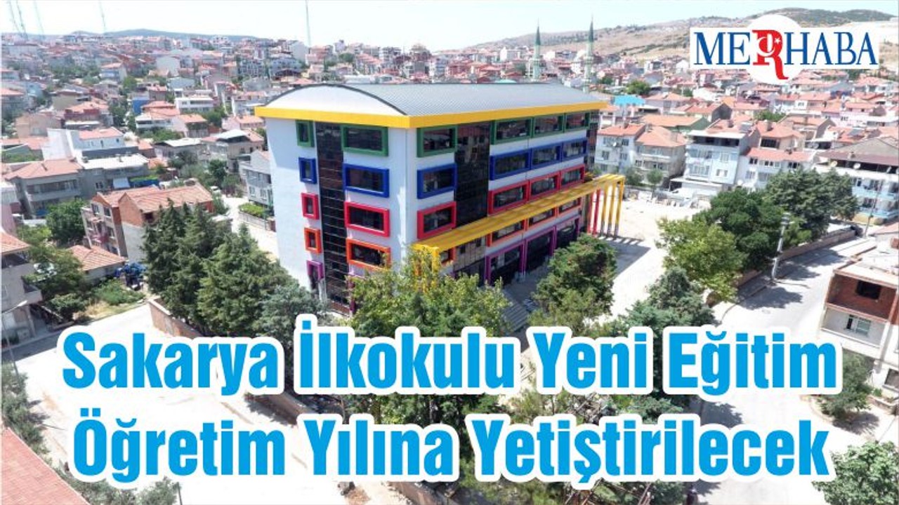 Sakarya İlkokulu Yeni Eğitim Öğretim Yılına Yetiştirilecek