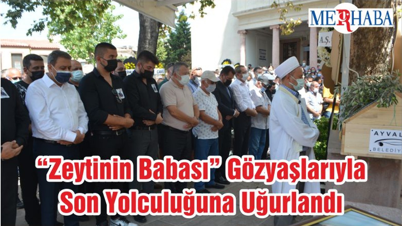 “Zeytinin Babası” Gözyaşlarıyla Son Yolculuğuna Uğurlandı