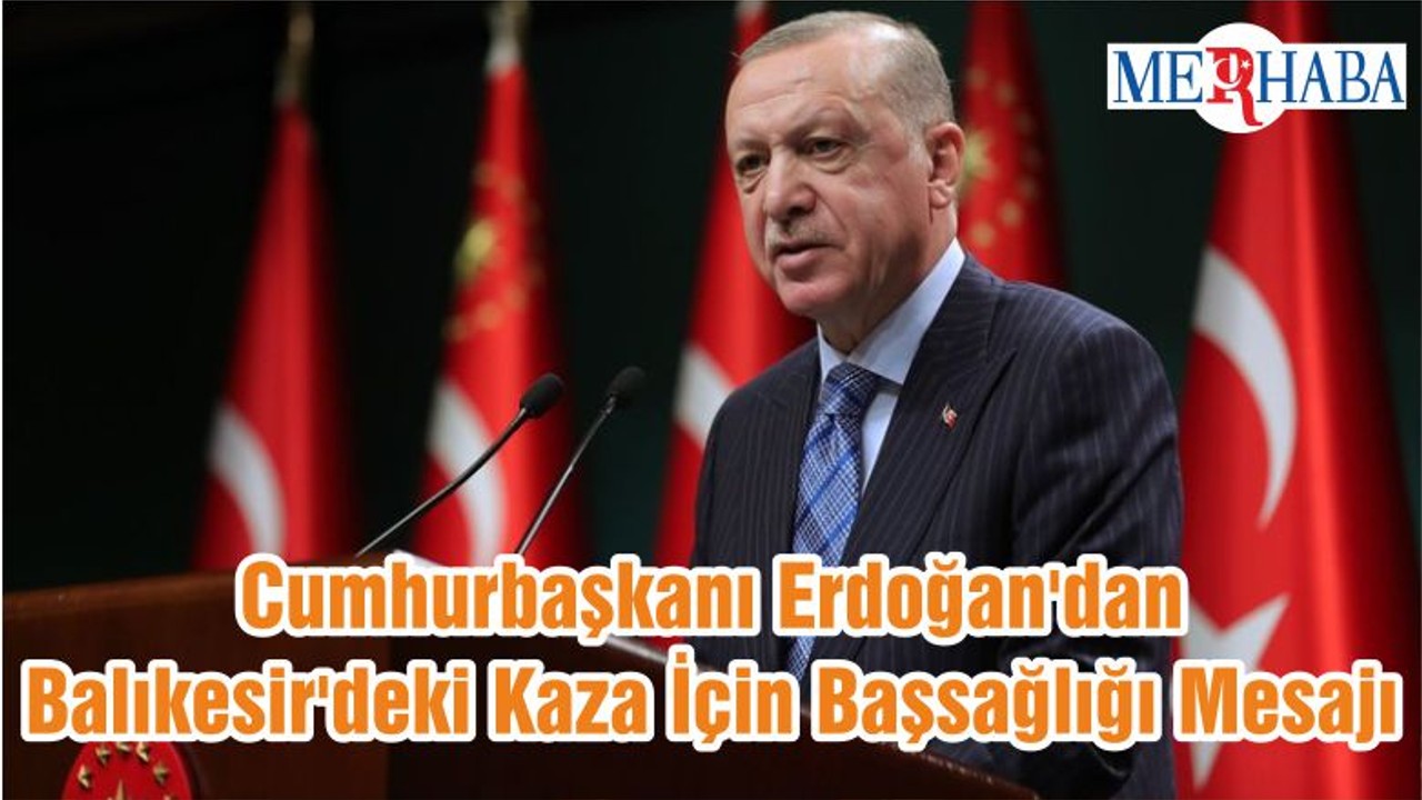 Cumhurbaşkanı Erdoğan'dan Balıkesir'deki Kaza İçin Başsağlığı Mesajı
