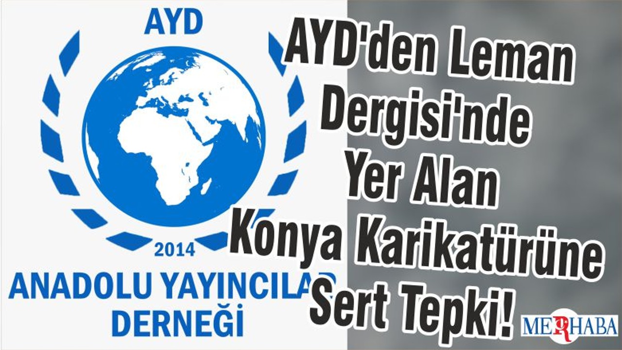 AYD'den Leman Dergisi'nde Yer Alan Konya Karikatürüne Sert Tepki!