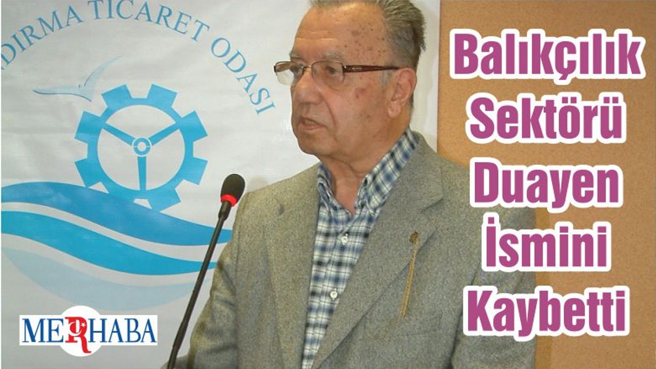 Balıkçılık Sektörü Duayen İsmini Kaybetti