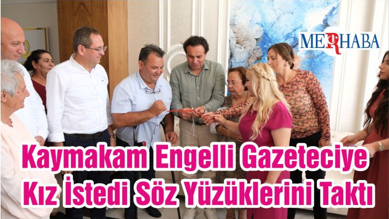 Kaymakam Engelli Gazeteciye Kız İstedi Söz Yüzüklerini Taktı