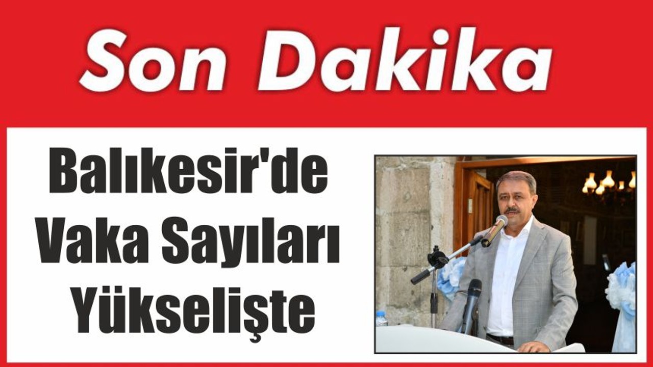 Balıkesir'de Vaka Sayıları Yükselişte