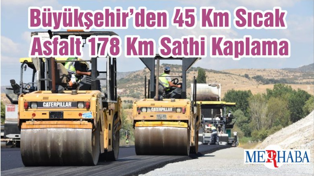 Büyükşehir’den 45 Km Sıcak Asfalt 178 Km Sathi Kaplama
