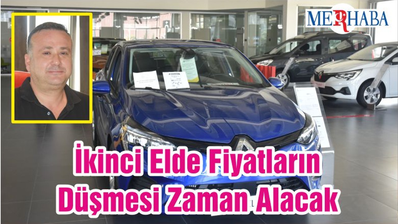 İkinci Elde Fiyatların Düşmesi Zaman Alacak