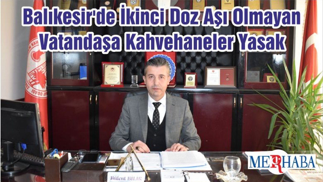 Balıkesir'de İkinci Doz Aşı Olmayan Vatandaşa Kahvehaneler Yasak