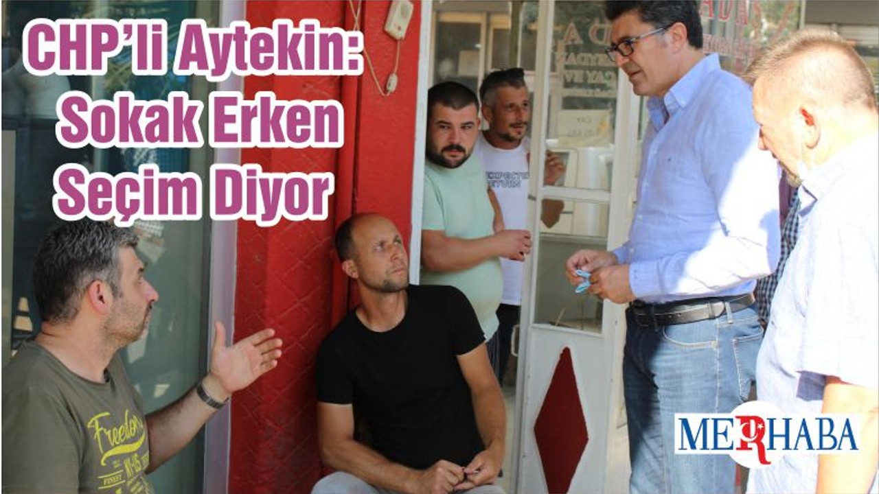 CHP’li Aytekin: Sokak Erken Seçim Diyor