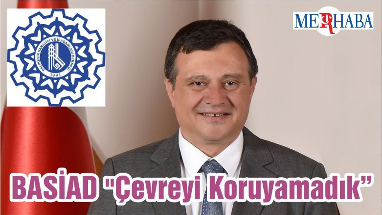 BASİAD "Çevreyi Koruyamadık"