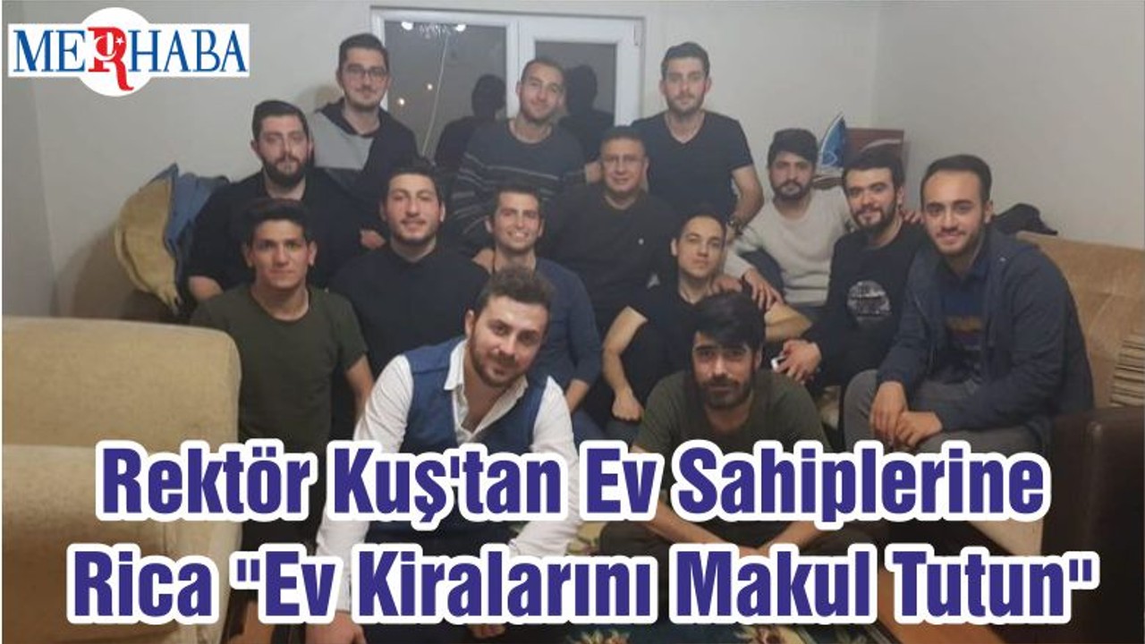 Rektör Kuş'tan Ev Sahiplerine Rica "Ev Kiralarını Makul Tutun"