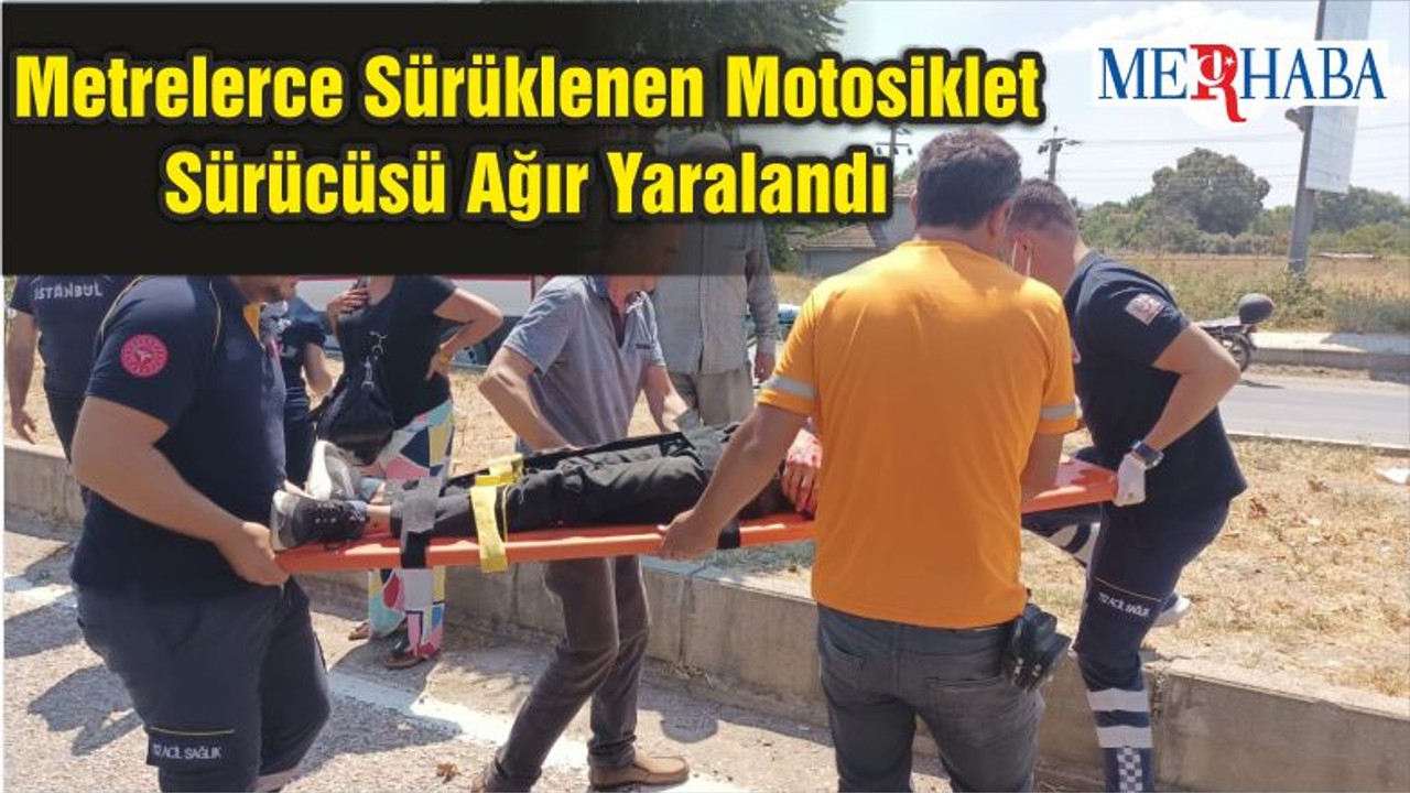 Metrelerce Sürüklenen Motosiklet Sürücüsü Ağır Yaralandı