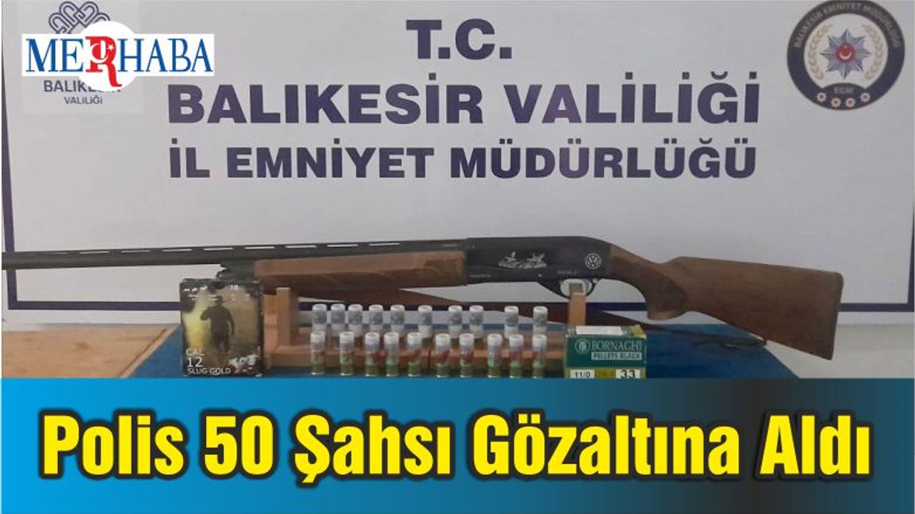 Balıkesir'de Polis 50 Şahsı Gözaltına Aldı