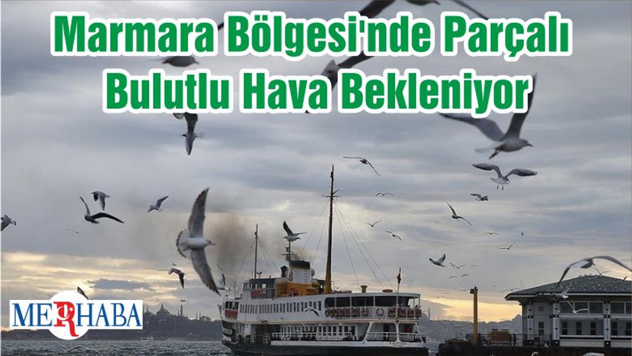 Marmara Bölgesi'nde Parçalı Bulutlu Hava Bekleniyor