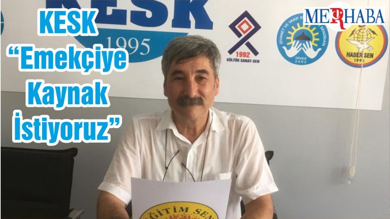 KESK “Emekçiye Kaynak İstiyoruz”