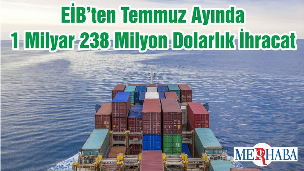 EİB’ten Temmuz Ayında 1 Milyar 238 Milyon Dolarlık İhracat