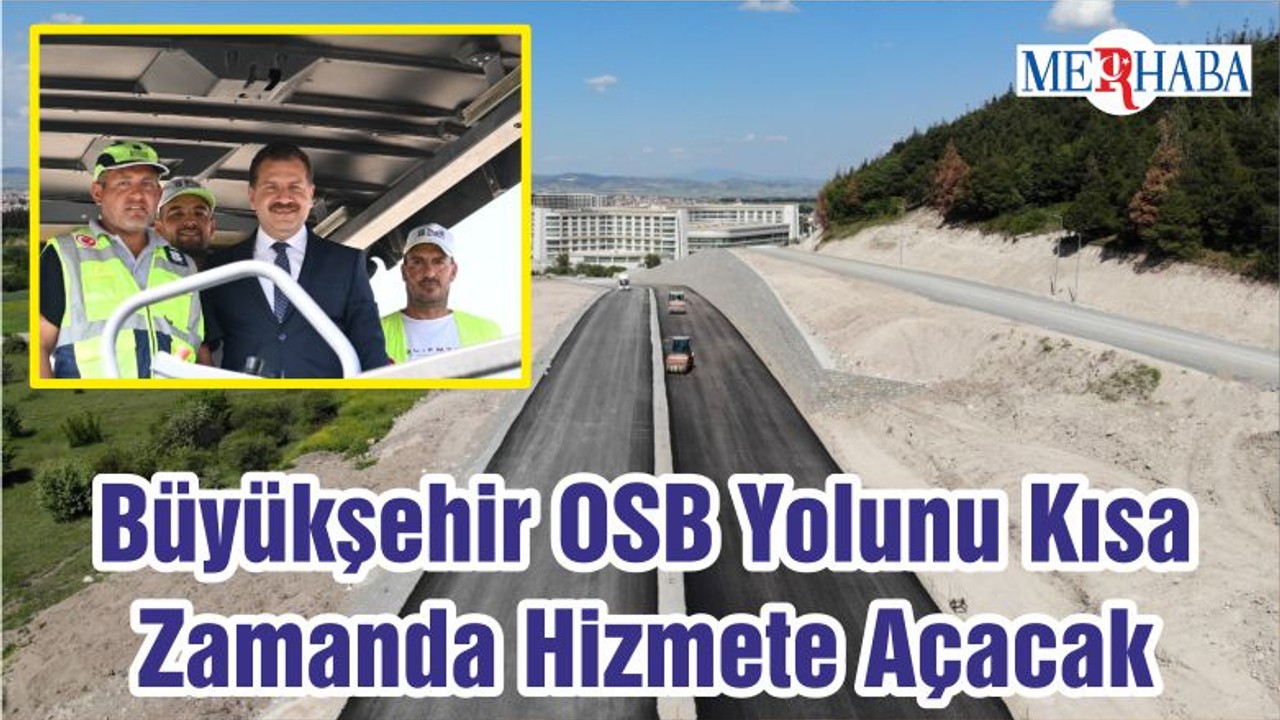 Büyükşehir OSB Yolunu Kısa Zamanda Hizmete Açacak