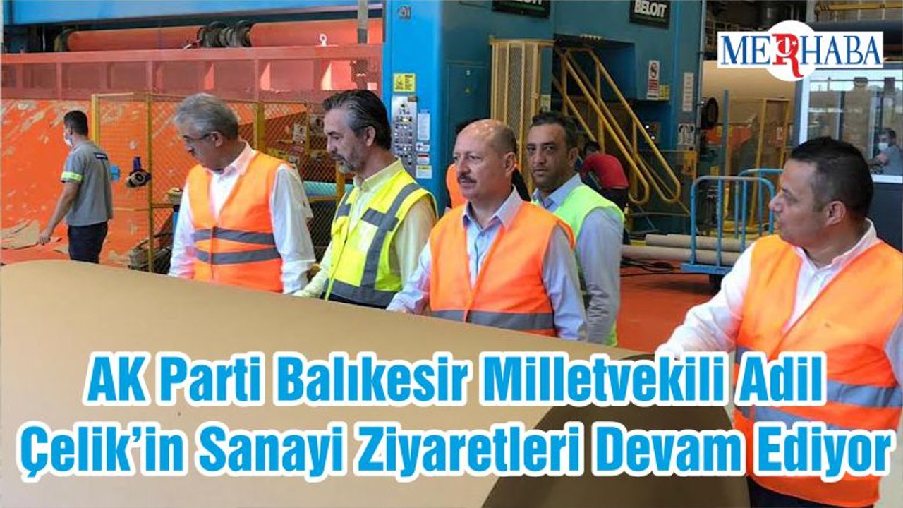 AK Parti Balıkesir Milletvekili Adil Çelik’in Sanayi Ziyaretleri Devam Ediyor