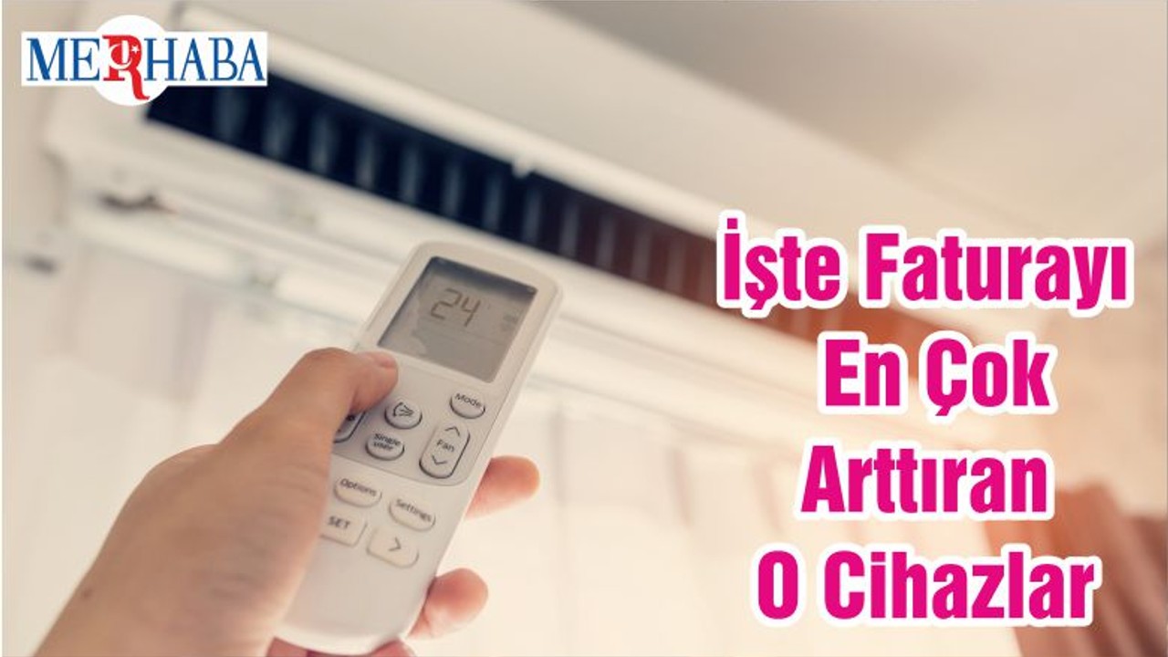 İşte Faturayı En Çok Arttıran O Cihazlar