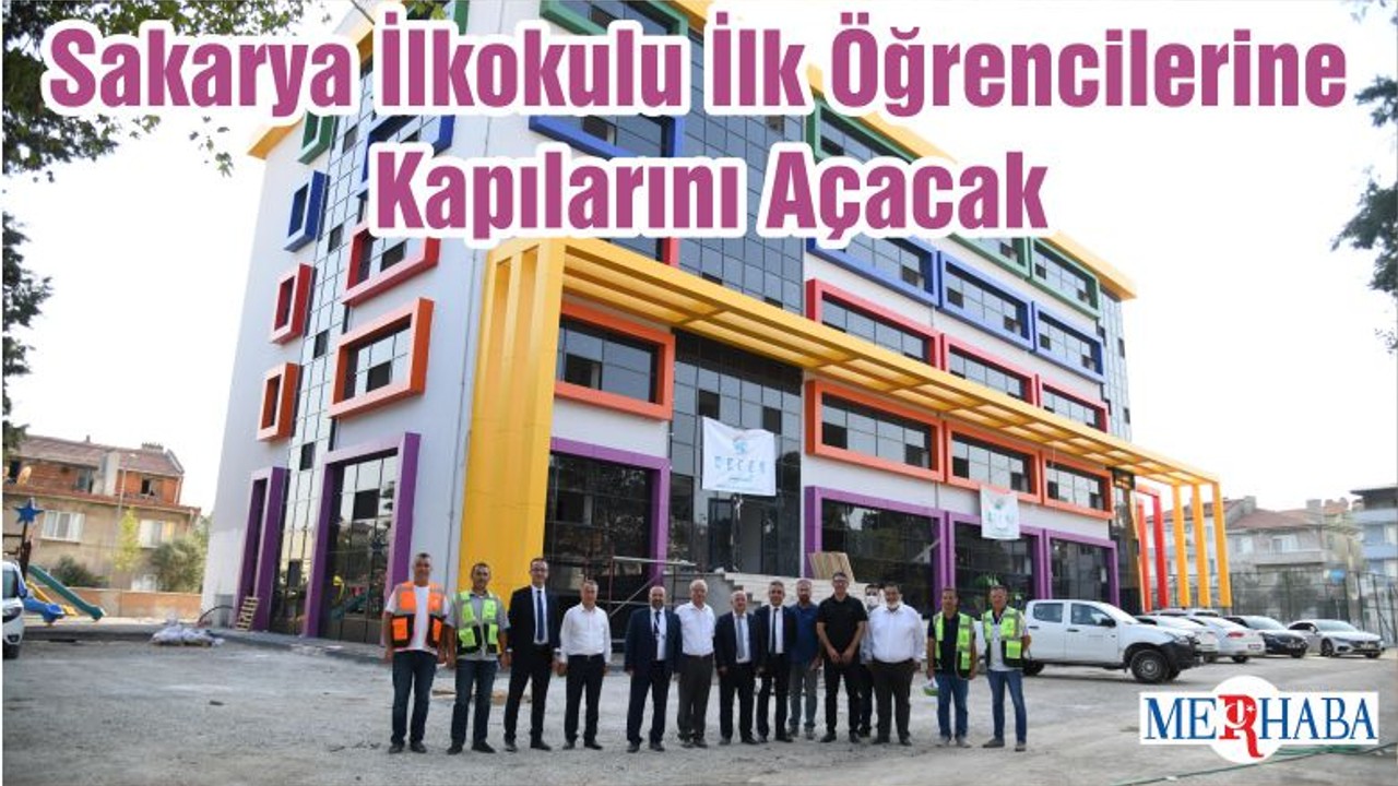 Sakarya İlkokulu İlk Öğrencilerine Kapılarını Açacak