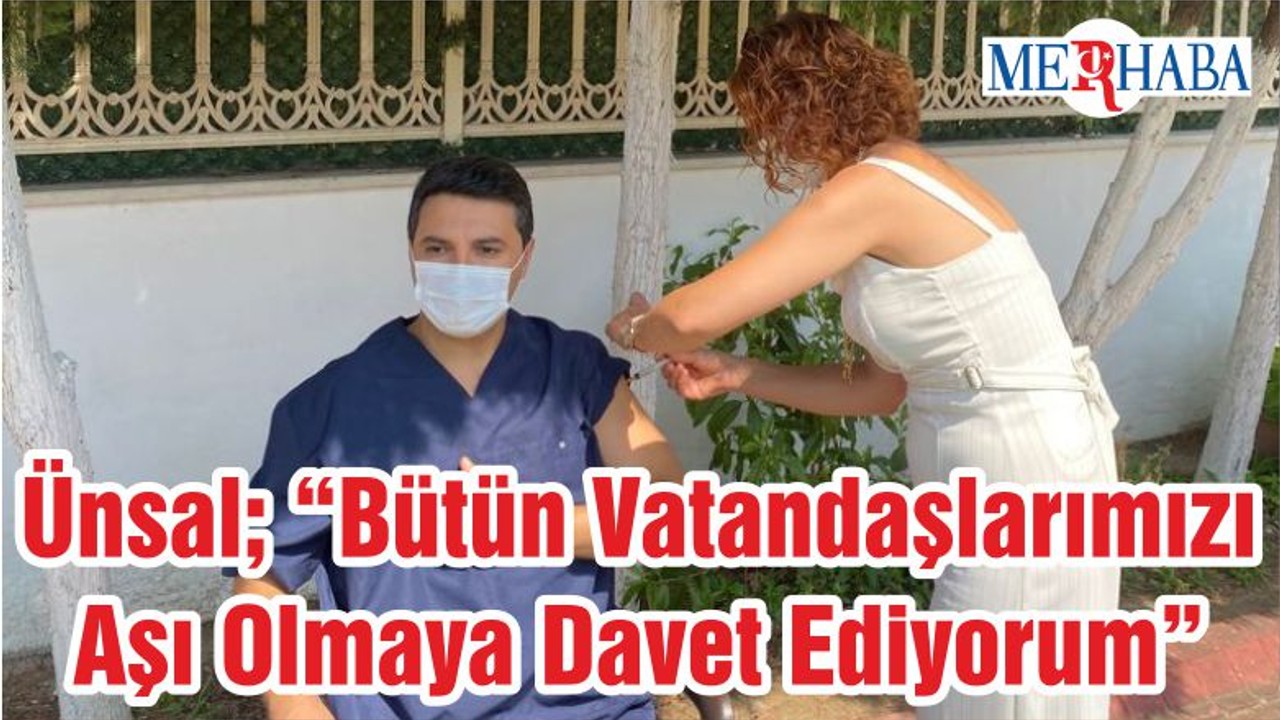 Kaymakam Ünsal; “Bütün Vatandaşlarımızı Aşı Olmaya Davet Ediyorum”