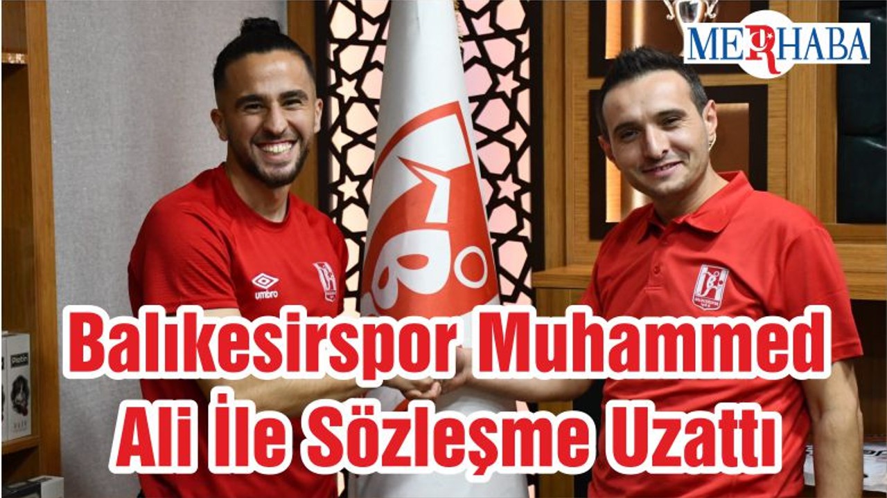 Balıkesirspor Muhammed Ali İle Sözleşme Uzattı