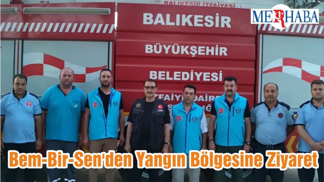 Bem-Bir-Sen'den Yangın Bölgesine Ziyaret