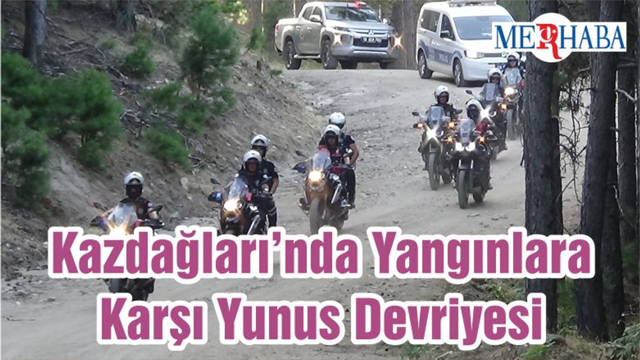 Kazdağları’nda Yangınlara Karşı Yunus Devriyesi