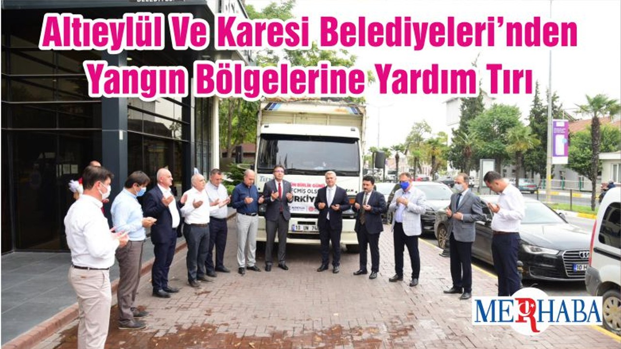 Altıeylül Ve Karesi Belediyeleri’nden Yangın Bölgelerine Yardım Tırı