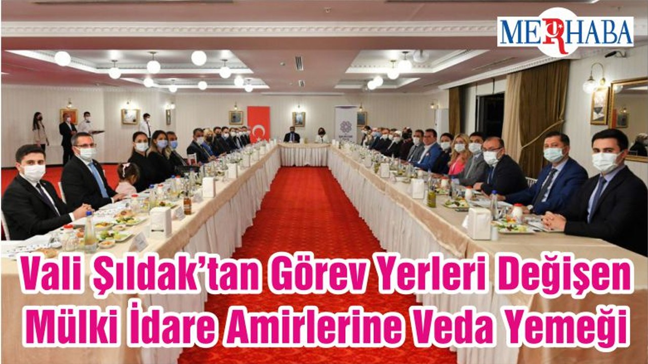 Vali Şıldak’tan Görev Yerleri Değişen Mülki İdare Amirlerine Veda Yemeği