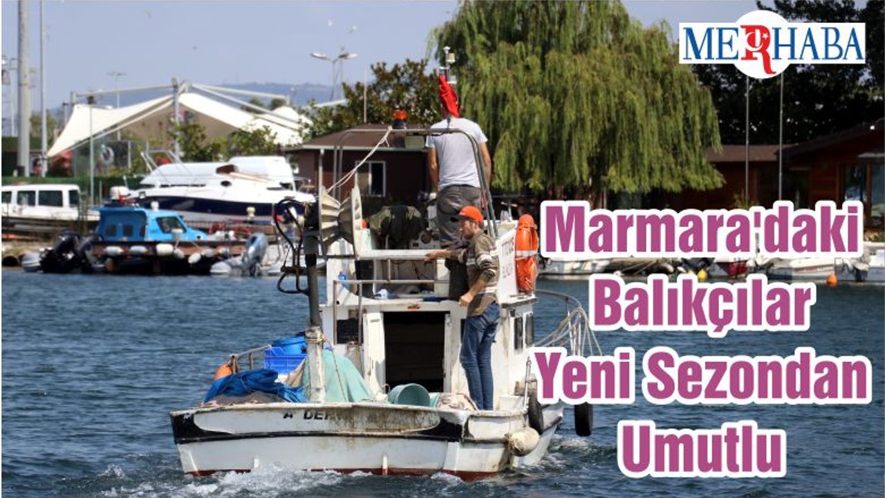 Marmara'daki Balıkçılar Yeni Sezondan Umutlu