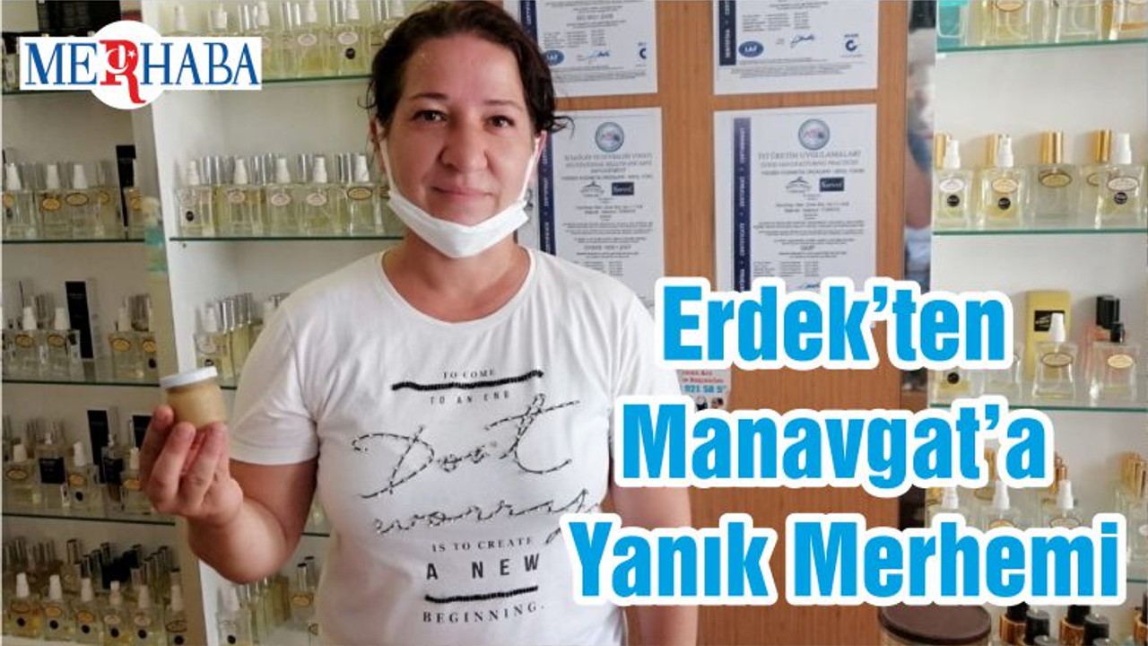 Erdek’ten Manavgat’a Yanık Merhemi