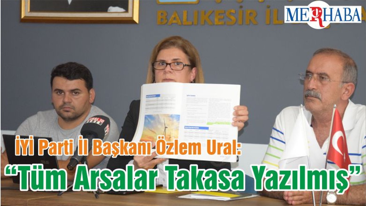 İYİ Parti İl Başkanı Özlem Ural: “Tüm Arsalar Takasa Yazılmış”