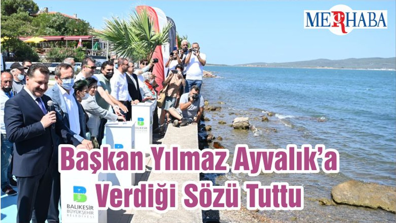 Başkan Yılmaz Ayvalık’a Verdiği Sözü Tuttu