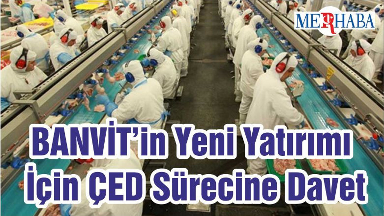 BANVİT’in Yeni Yatırımı İçin ÇED Sürecine Davet