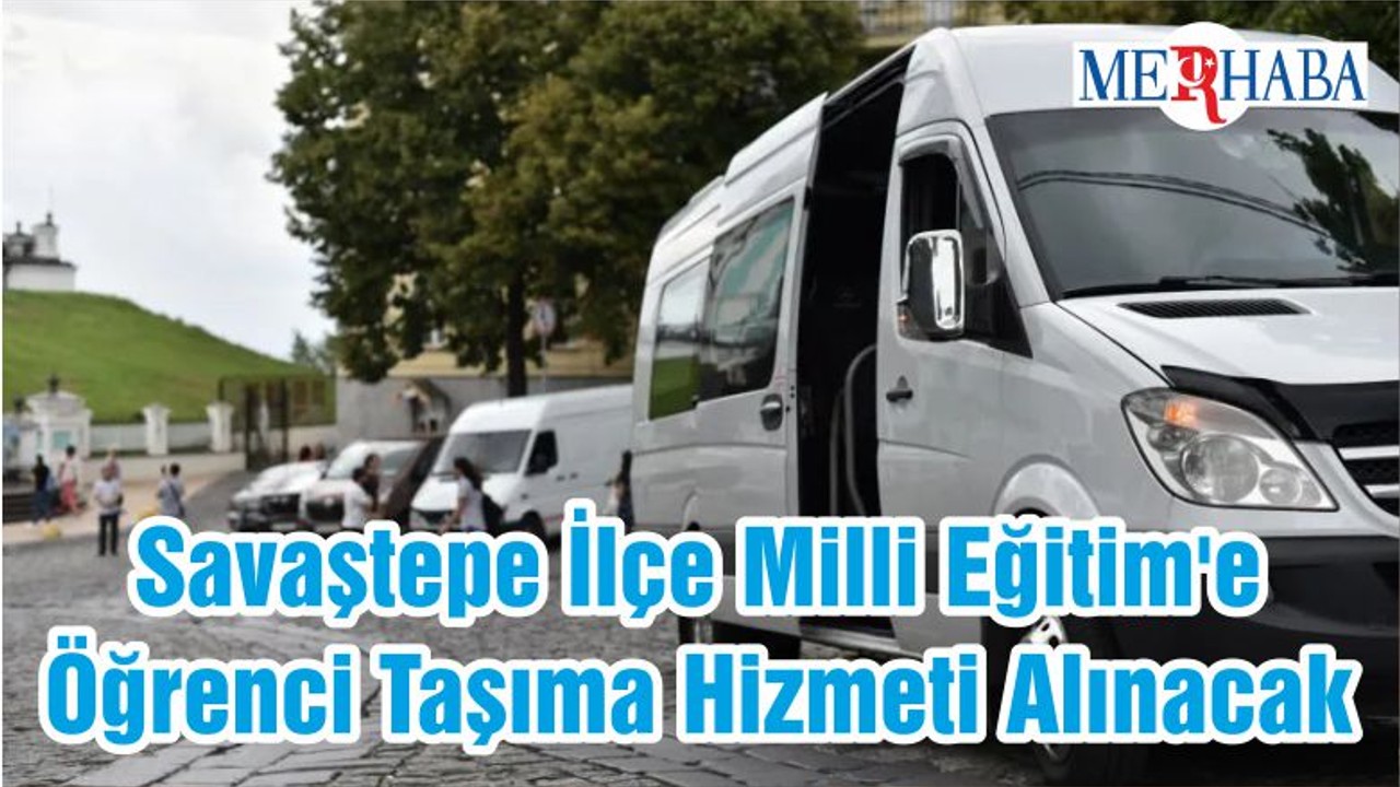 Savaştepe İlçe Milli Eğitim'e Öğrenci Taşıma Hizmeti Alınacak