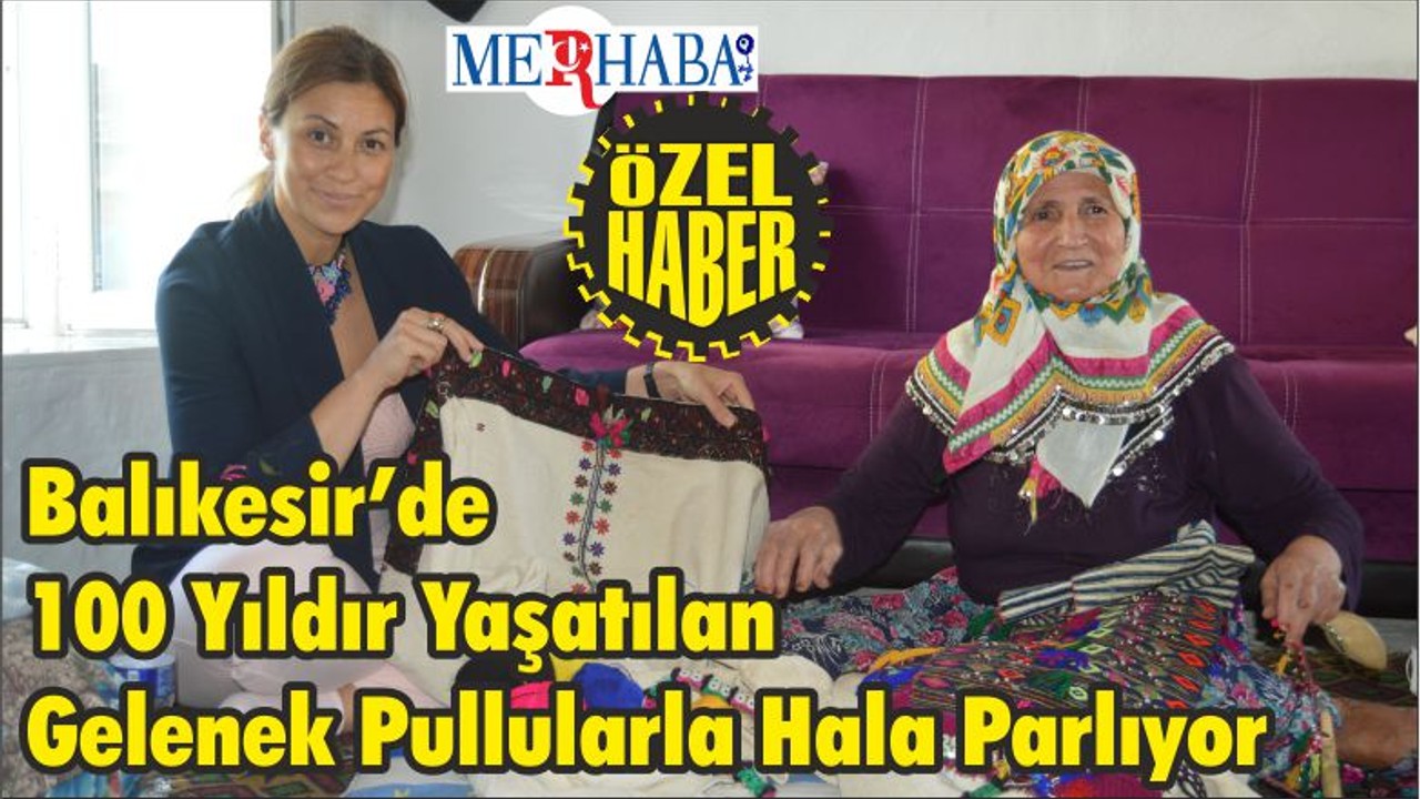 Balıkesir’de 100 Yıldır Yaşatılan Gelenek Pullularla Hala Parlıyor