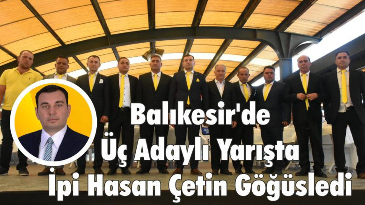 Balıkesir'de Üç Adaylı Yarışta İpi Hasan Çetin Göğüsledi