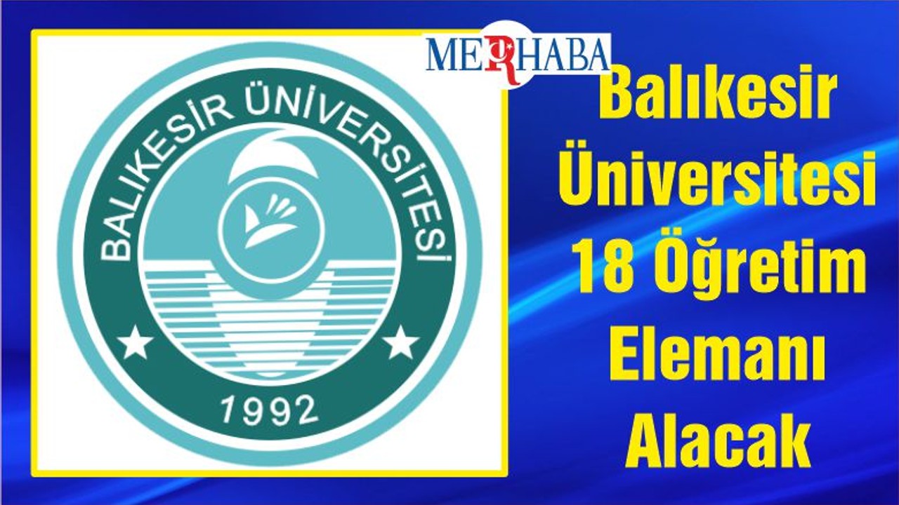 Balıkesir Üniversitesi 18 Öğretim Elemanı Alacak