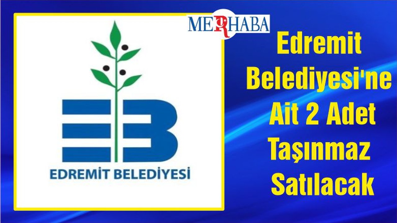 Edremit Belediyesi'ne Ait 2 Adet Taşınmaz Satılacak