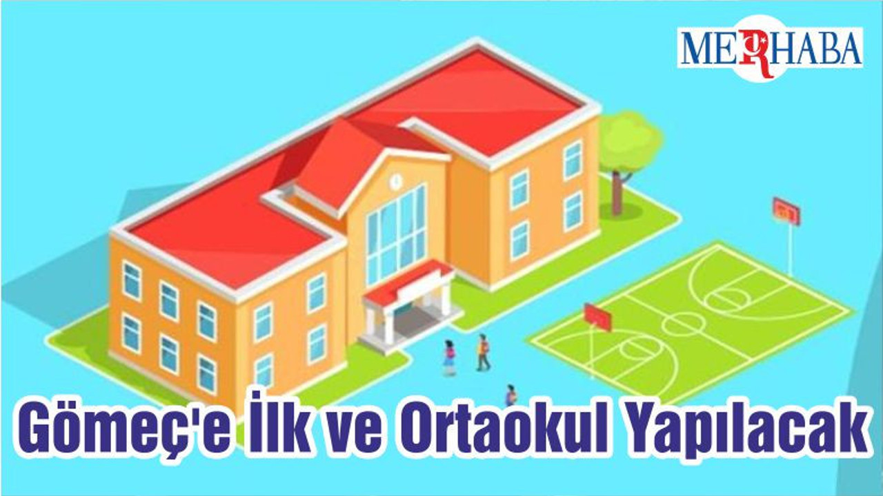 Gömeç'e İlk ve Ortaokul Yapılacak