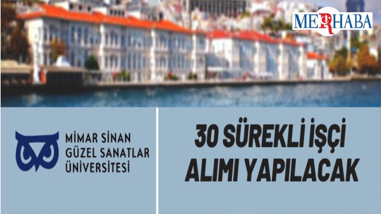 Mimar Sinan Güzel Sanatlar Üniversitesi 30 Sürekli İşçi Alacak