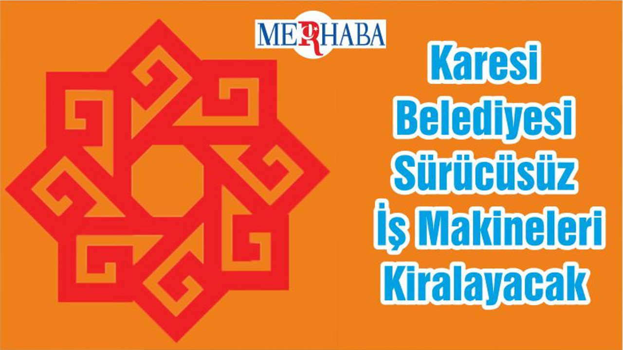 Karesi Belediyesi Sürücüsüz İş Makineleri Kiralayacak