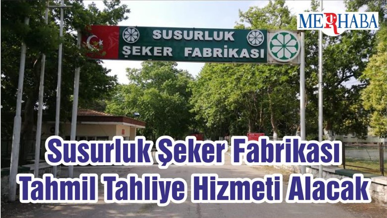 Susurluk Şeker Fabrikası Tahmil Tahliye Hizmeti Alacak