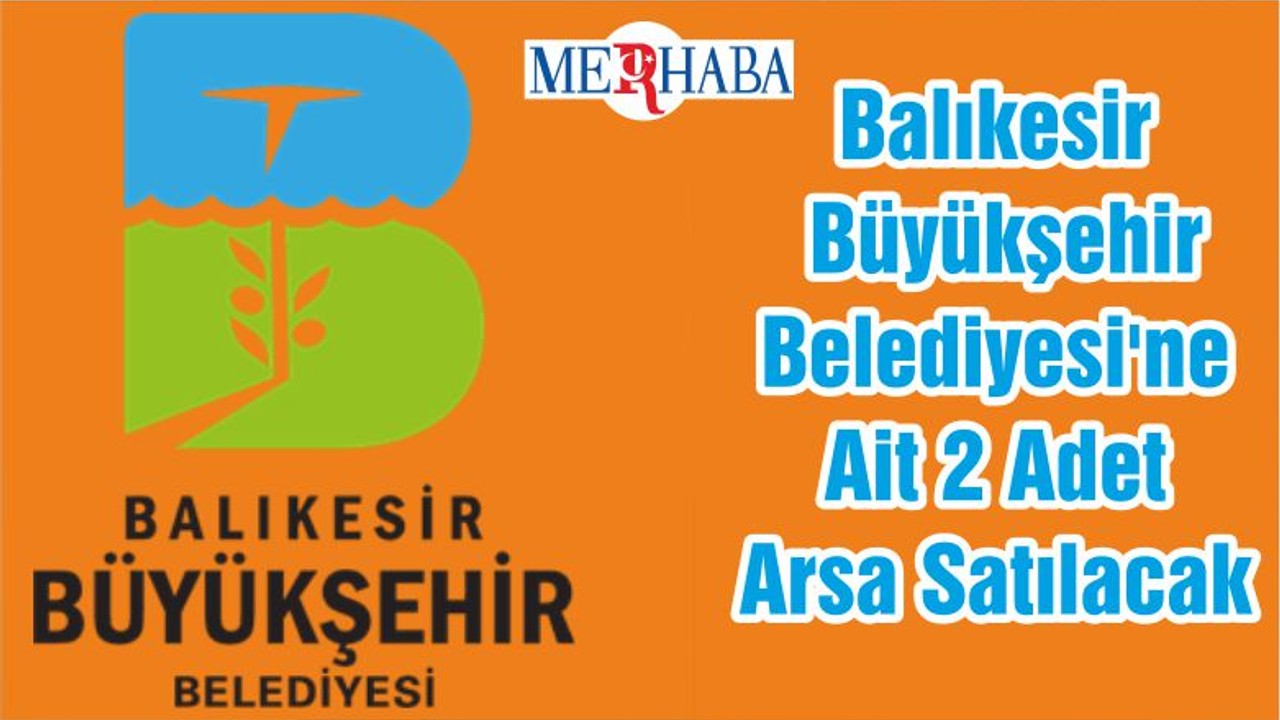 Balıkesir Büyükşehir Belediyesi'ne Ait 2 Adet Arsa Satılacak