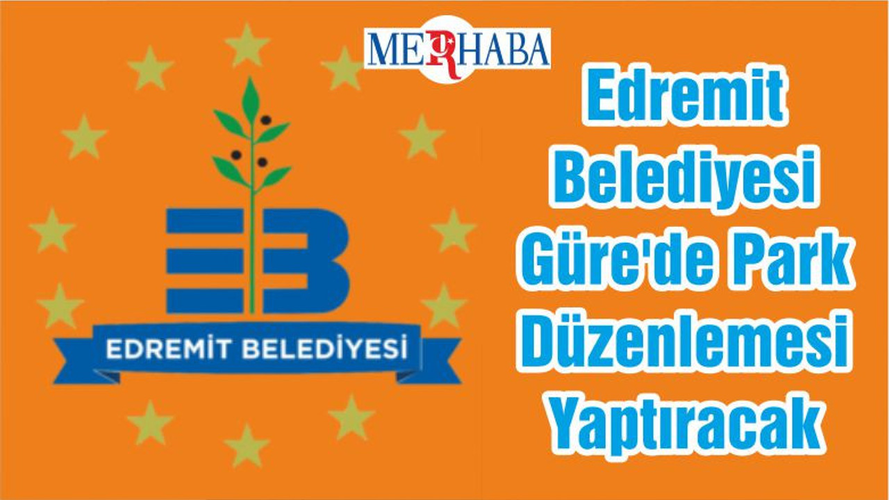 Edremit Belediyesi Güre'de Park Düzenlemesi Yaptıracak