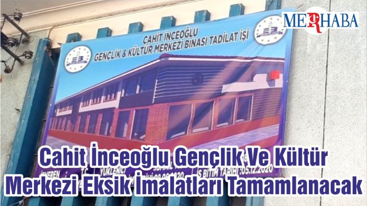 Cahit İnceoğlu Gençlik Ve Kültür Merkezi Eksik İmalatları Tamamlanacak