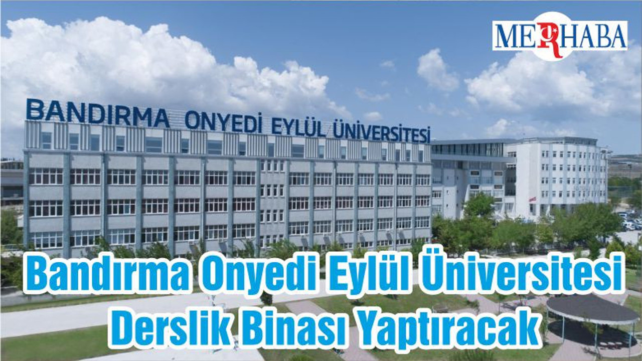 Bandırma Onyedi Eylül Üniversitesi Derslik Binası Yaptıracak
